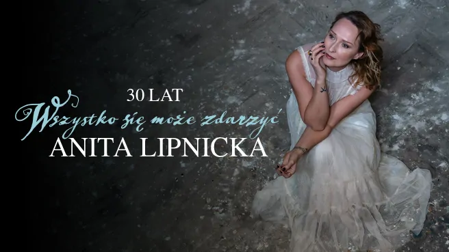 Anita Lipnicka | Trasa jubileuszowa: 30 lat "Wszystko się może zdarzyć"